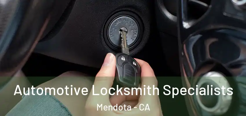 Automotive Locksmith Specialists Mendota - CA