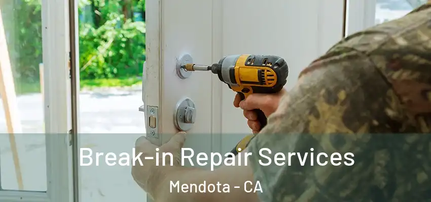 Break-in Repair Services Mendota - CA