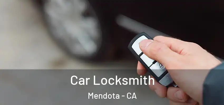  Car Locksmith Mendota - CA