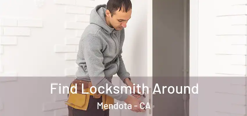  Find Locksmith Around Mendota - CA