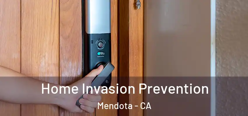 Home Invasion Prevention Mendota - CA